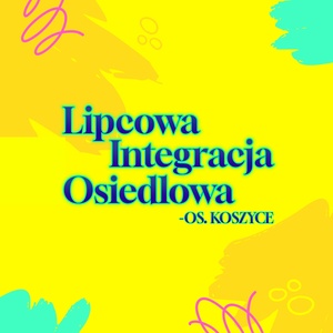 Plakat: Lipcowa Integracja Osiedlowa
