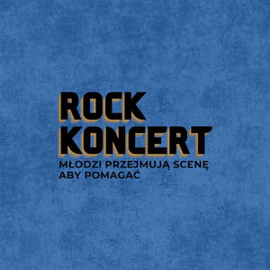 Plakat: Koncert: Rock Koncert - Młodzi przejmują scenę aby pomagać